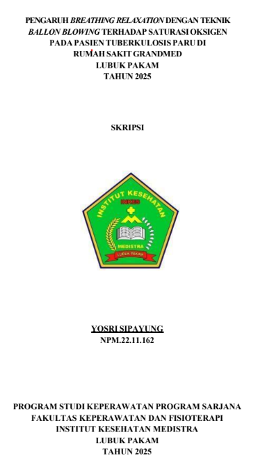 Sampul PENGARUH BREATHING RELAXATION DENGAN TEKNIK BALLON BLOWING TERHADAP SATURASI OKSIGEN PADA PASIEN TUBERKULOSIS PARU DIRUMAH SAKIT GRANDMED LUBUK PAKAM TAHUN 2025
