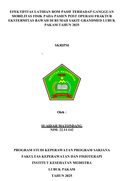 Sampul EFEKTIFITAS LATIHAN ROM TERHADAP GANGGUANG MOBILITAS FISIK PADA PASIEN POST OPERASI FRAKTUR EKSTREMITAS BAWAH DI RUMAH SAKIT GRANDMED LUBUK  PAKAM TAHUN 2025