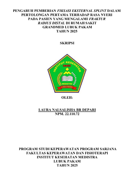 Sampul PENGARUH PEMBERIAN FIKSASI EKSTERNAL SPLINT DALAM PERTOLONGAN PERTAMA TERHADAP RASA NYERI PADA PASIEN YANG MENGALAMI FRAKTUR RADIUS DISTAL DI RUMAH SAKIT GRANDMED LUBUK PAKAM TAHUN 2025