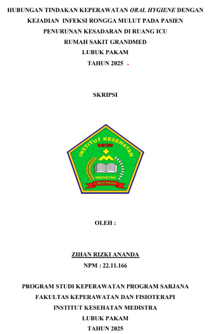 Sampul HUBUNGAN TINDAKAN KEPERAWATAN ORAL HYGIENE DENGAN KEJADIAN INFEKSI RONGGA MULUT PADA PASIEN PENURUNAN KESADARAN DI RUANG ICU RUMAH SAKIT GRANDMED LUBUK PAKAM TAHUN 2025