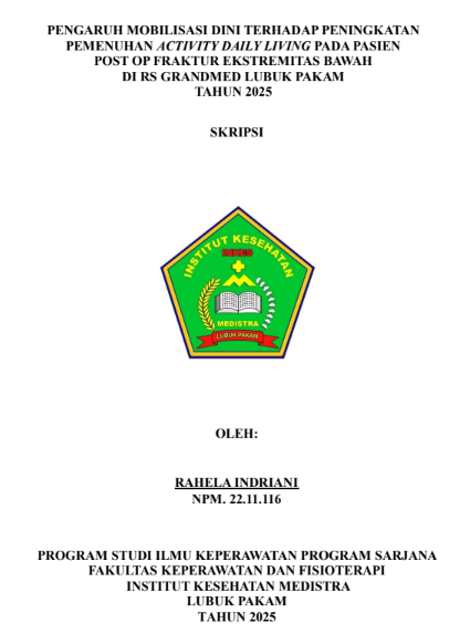 Sampul PENGARUH MOBILISASI DINI TERHADAP PENINGKATAN PEMENUHAN ACTIVITY DAILY LIVING PADA PASIEN POST OP FRAKTUR EKSTREMITAS BAWAH DI RS GRANDMED LUBUK PAKAM  TAHUN 2025