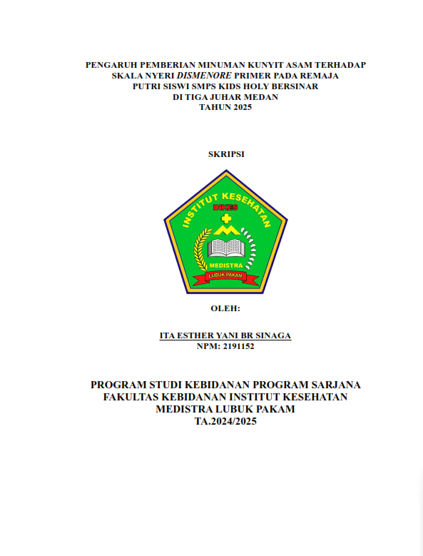 Sampul PENGARUH PEMBERIAN MINUMAN KUNYIT ASAM TERHADAP  SKALA NYERI DISMENORE PRIMER PADA REMAJA PUTRI SISWI SMPS KIDS HOLY BERSINAR DI TIGA JUHAR MEDAN TAHUN 2025