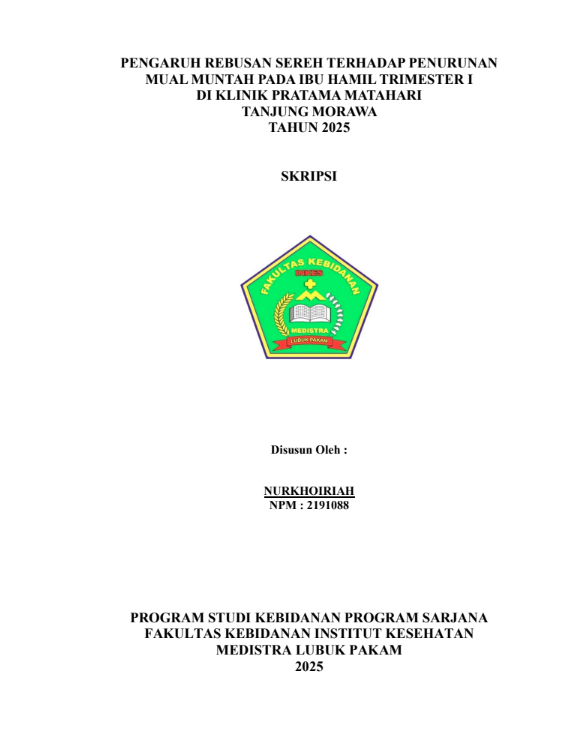 Sampul PENGARUH REBUSAN SEREH TERHADAP PENURUNAN MUAL MUNTAH PADA IBU HAMIL TRIMESTER I  DI KLINIK PRATAMA MATAHARI TANJUNG MORAWA TAHUN 2025