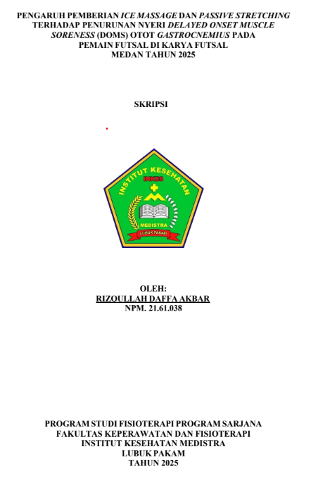 Sampul PENGARUH PEMBERIAN ICE MASSAGE DAN PASSIVE STRETCHING TERHADAP PENURUNAN NYERI DELAYED ONSET MUSCLE SORENESS (DOMS) OTOT GASTROCNEMIUS PADA PEMAIN FUTSAL DI KARYA FUTSAL MEDAN TAHUN 2025