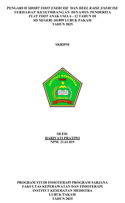 Sampul PENGARUH SHORT FOOT EXERCISE DAN HEEL RAISE EXERCISE TERHADAP KESEIMBANGAN DINAMIS PENDERITA FLAT FOOT ANAK USIA 6 - 12 TAHUN DI SD NEGERI 101899 LUBUK PAKAM  TAHUN 2025