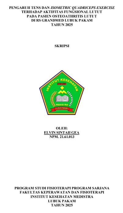 Sampul PENGARUH TENS DAN ISOMETRIC QUADRICEPS EXERCISE TERHADAP AKTIFITAS FUNGSIONAL LUTUT PADA PASIEN OSTEOATHRITIS LUTUT DI RS GRANDMED LUBUK PAKAM  TAHUN 2025