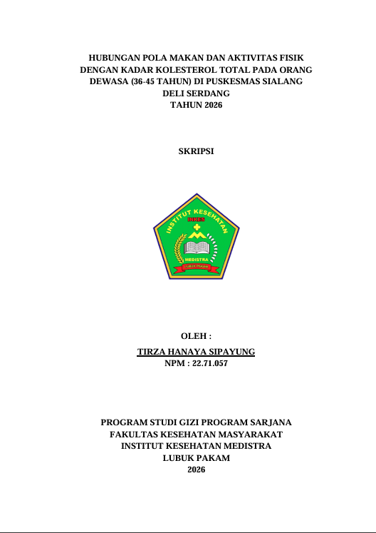 Sampul HUBUNGAN POLA MAKAN DAN AKTIVITAS FISIK  DENGAN KADAR KOLESTEROL TOTAL PADA ORANG  DEWASA (36-45 TAHUN) DI PUSKESMAS SIALANG   DELI SERDANG   TAHUN 2026