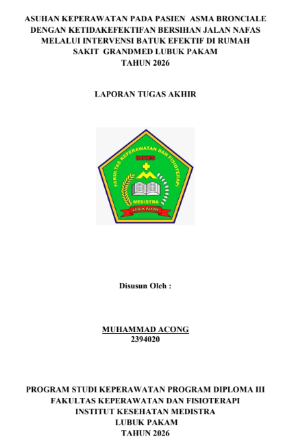 Sampul ASUHAN KEPERAWATAN PADA PASIEN ASMA BRONCIALE DENGAN KETIDAKEFEKTIFAN BERSIHAN JALAN NAFAS MELALUI INTERVENSI BATUK EFEKTIF DI RUMAH SAKIT GRANDMED LUBUK PAKAM TAHUN 2026