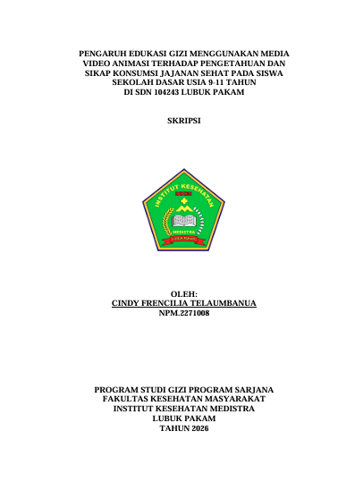 Sampul PENGARUH EDUKASI GIZI MENGGUNAKAN MEDIA  VIDEO ANIMASI TERHADAP PENGETAHUAN DAN  SIKAP KONSUMSI JAJANAN SEHAT PADA SISWA  SEKOLAH DASAR USIA 9-11 TAHUN  DI SDN 104243 LUBUK PAKAM