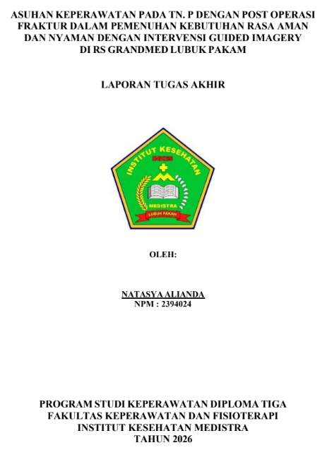 Sampul ASUHAN KEPERAWATAN PADA TN. P DENGAN POST OPERASI FRAKTUR DALAM PEMENUHAN KEBUTUHAN RASA AMAN DAN NYAMAN DENGAN INTERVENSI GUIDED IMAGERY  DI RS GRANDMED LUBUK PAKAM