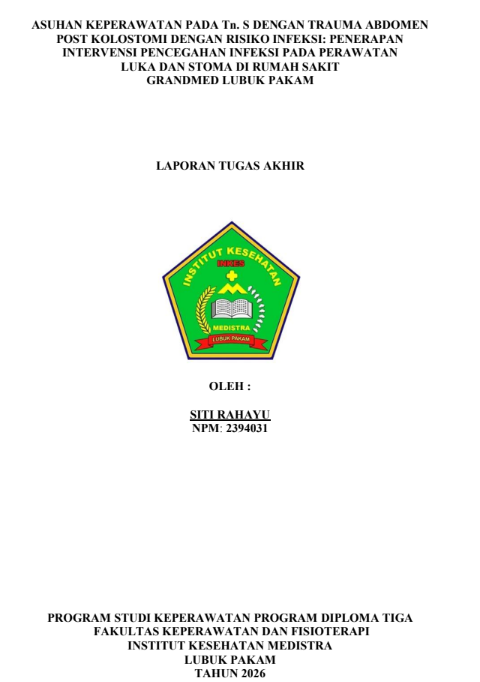 Sampul ASUHAN KEPERAWATAN PADA Tn. S DENGAN TRAUMA ABDOMEN POST KOLOSTOMI DENGAN RISIKO INFEKSI: PENERAPAN INTERVENSI PENCEGAHAN INFEKSI PADA PERAWATAN  LUKA DAN STOMA DI RUMAH SAKIT GRANDMED LUBUK PAKAM