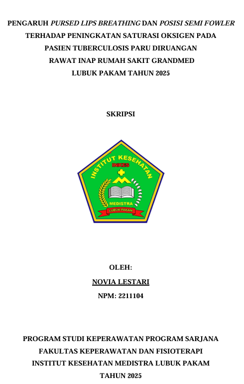 Sampul PENGARUH PURSED LIPS BREATHING DAN POSISI SEMI FOWLER TERHADAP PENINGKATAN SATURASI OKSIGEN PADA PASIEN TUBERCULOSIS PARU DIRUANGAN RAWAT INAP RUMAH SAKIT GRANDMED LUBUK PAKAM TAHUN 2025